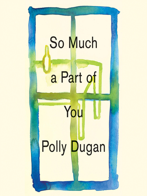 Title details for So Much a Part of You by Polly Dugan - Available